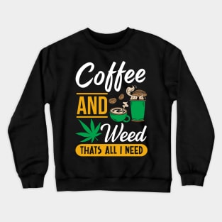 Coffee and weed that's all I need Crewneck Sweatshirt